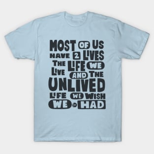 Most Of Us Have Two Lives The Life We Live And The Unlived Life We Wish We Had T-Shirt